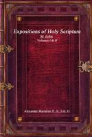 Expositions of Holy Scripture: St John Volumes I & II 1773560727 Book Cover