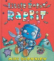 Little Robot Rabbit: A Lift-the-Flap Book 1857142160 Book Cover