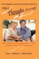 (Your Departed Loved Ones and Spirit Guides Are) Only a Thought Away 0595339840 Book Cover