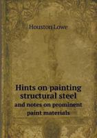 Hints on Painting Structural Steel and Notes on Prominent Paint Materials 5518776195 Book Cover