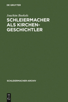 Schleiermacher ALS Kirchengeschichtler: Mit Edition Der Nachschrift Karl Rudolf Hagenbachs Von 1821/22 3110142031 Book Cover