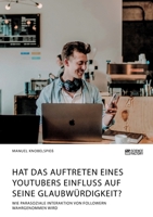 Hat das Auftreten eines YouTubers Einfluss auf seine Glaubwürdigkeit? Wie parasoziale Interaktion von Followern wahrgenommen wird (German Edition) 3964871885 Book Cover