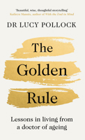 The Golden Rule: Lessons in Living from a Doctor of Ageing 0241593514 Book Cover