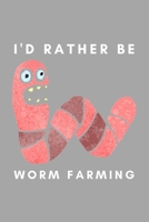 I'd Rather Be Worm Farming: Funny Worm Farming Gift Idea For Farmer, Composting, Garden Lover 1653934328 Book Cover