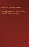 Forster's Catalogue of the Animals of North America, Or Faunula Americana 3385106737 Book Cover