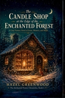 The Candle Shop at the Edge of the Enchanted Forest: A Cozy Fantasy Novel of Scent, Memory, and Magic (The Enchanted Forest Chronicles) B0HBGJPJYS Book Cover