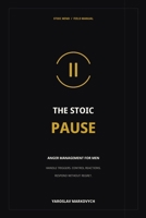 The Stoic Pause: Anger Management for Men: Handle Triggers, Control Reactions, and Respond Without Regret B0H8TPSHX2 Book Cover