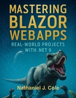 Mastering Blazor WebApps: Real-World Projects with .NET 9 (The Developer's Guide series) B0FMXZV3XD Book Cover