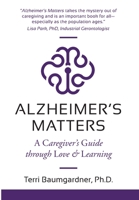 Alzheimer's Matters: A Caregiver's Guide Through Love & Learning 1951591178 Book Cover
