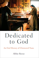 Dedicated to God: An Oral History of Cloistered Nuns 0199947937 Book Cover