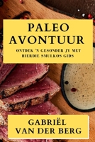 Paleo Avontuur: Ontdek 'n Gesonder Jy met Hierdie Smulkos Gids (Afrikaans Edition) 1835598137 Book Cover