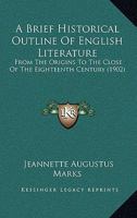 A Brief Historical Outline Of English Literature: From The Origins To The Close Of The Eighteenth Century 116451766X Book Cover