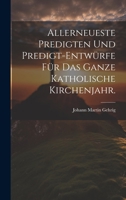 Allerneueste Predigten und Predigt-Entwürfe für das ganze katholische Kirchenjahr. 1021039039 Book Cover