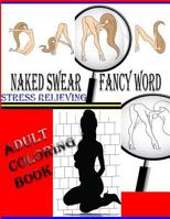 Naked Swear Fancy Word: Stress Relieving Adult Coloring Book 1523730161 Book Cover