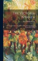 The Victoria Nyanza: The Land, the Races and Their Customs, With Specimens of Some of the Dialects 1019683678 Book Cover