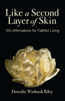 Like a Second Layer of Skin: 100 Affirmations for Faithful Living 1606088041 Book Cover