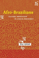 Afro-Brazilians: Cultural Production in a Racial Democracy (Rochester Studies in African History and the Diaspora) 1580462626 Book Cover