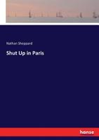 Shut Up in Paris 3337428681 Book Cover