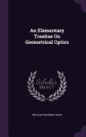 Elementary Treatise on Geometrical Optics 3337277551 Book Cover