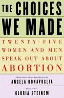 The Choices We Made: Twenty-Five Women and Men Speak Out About Abortion 0394584635 Book Cover
