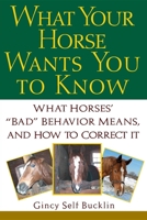 What Your Horse Wants You to Know: What Horses' "Bad" Behavior Means, and How to Correct It 0764540858 Book Cover