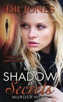 In The Shadow of Secrets, Murder Hides - A Madison Hart Mystery 1537419900 Book Cover