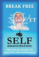 SELF-EMANCIPATION: A Practical Guide to Health and Happiness B0F13QQ8L2 Book Cover