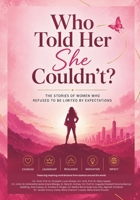 Who Told Her She Couldn't?: The Stories of Women Who Refused to be Limited by Expectations B0HC44SL3S Book Cover