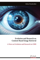 Evolution and Research on Content Based Image Retrieval: A Note on Evolution and Research in CBIR 9999323502 Book Cover