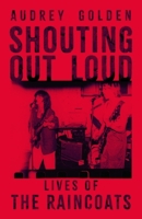 Shouting Out Loud: Lives of The Raincoats 1399624865 Book Cover
