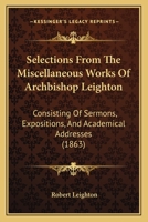 Selections From The Miscellaneous Works Of Archbishop Leighton: Consisting Of Sermons, Expositions, And Academical Addresses 1014627710 Book Cover