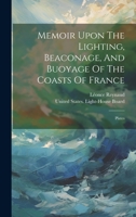 Memoir Upon The Lighting, Beaconage, And Buoyage Of The Coasts Of France: Plates 102055603X Book Cover