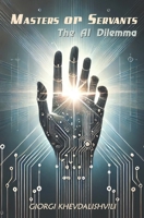 Masters or Servants: The AI Dilemma B0DTTLYYCH Book Cover