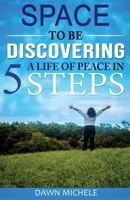 Space to BE: Discovering a Life of Peace in 5 Steps 0578420848 Book Cover