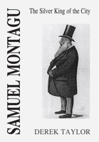 Samuel Montagu: The Silver King of the City 1835631460 Book Cover