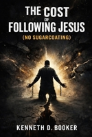 The Cost Of Following Jesus: No Sugar Coating B0GVZ8X452 Book Cover