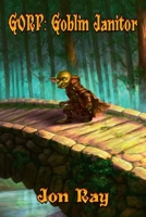Gorp: Goblin Janitor 1365977684 Book Cover