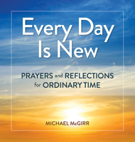 Every Day Is New: Prayers and Reflections for Ordinary Time 0809157772 Book Cover