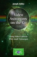 Video Astronomy on the Go: Using Video Cameras with Small Telescopes 3319469355 Book Cover