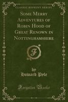 Some Merry Adventures of Robin Hood of Great Renown in Nottinghamshire 1248477006 Book Cover