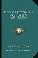 Oeuvres Litteraires-Musicales V1: Sujets Religieux (1879) 1168142601 Book Cover