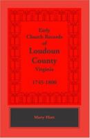 Early Church Records of Loudoun County, Virginia, 1745-1800 1585493686 Book Cover