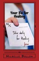 Your Rx for Healing: A Journey To Wholeness: Mind, Body, and Soul 0692705295 Book Cover