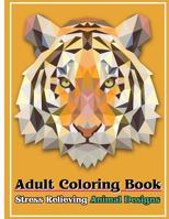 Adult Coloring Book: Stress Relieving Animal Designs: Stress Relief Coloring Book Animal Coloring Designs 1546425292 Book Cover