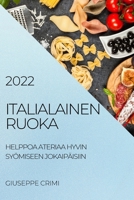 Italialainen Ruoka 2022: Helppoa Ateriaa Hyvin Syömiseen Jokaipäisiin 1804505803 Book Cover