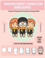 Drawing Harry's Characters From Shapes: Step By Step Drawing Easy Guide For kids 6 to 12 (Drawing book Book 3) 1696904595 Book Cover