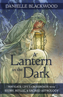 A Lantern in the Dark: Navigate Life's Crossroads with Story, Ritual and Sacred Astrology 0738768685 Book Cover
