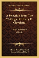 A Selection From The Writings Of Henry R. Cleveland: With A Memoir 1164547658 Book Cover