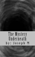 The Mystery Underneath 1491242175 Book Cover