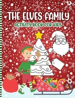 The Elves Family Activity Book For Kids: A Fun Christmas Elf Coloring Pages and Mazes and Find the Difference Puzzles...a Cute Xmas Book Gift Idea for Little Girls & Boys 2 to 10 Years B08P8NKQHR Book Cover